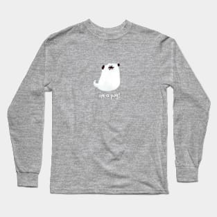 I'm a pug! Long Sleeve T-Shirt